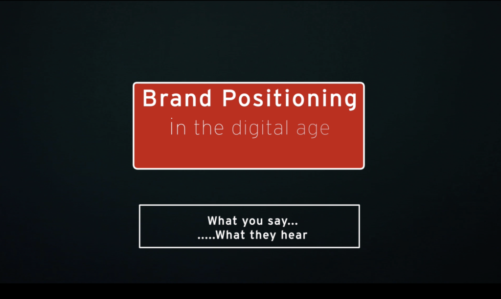 Brand Positioning in the digital age -1  What you say : What they hear