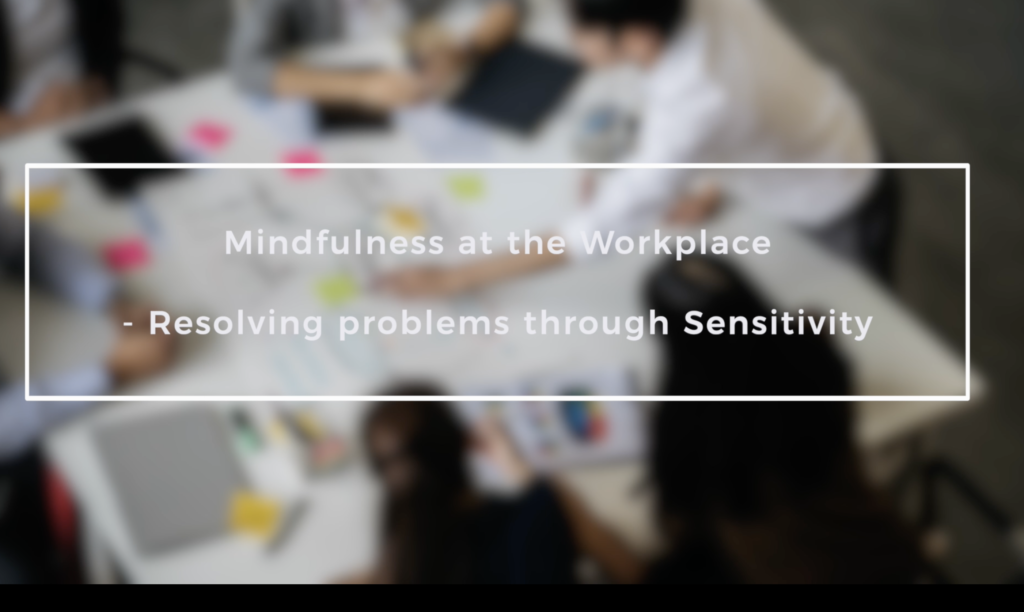 Mindfulness at the Workplace – Resolving problems through Sensitivity